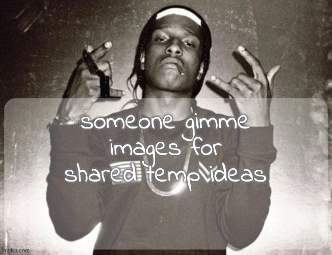 moonie asap temp | someone gimme images for shared temp ideas | image tagged in moonie asap temp | made w/ Imgflip meme maker