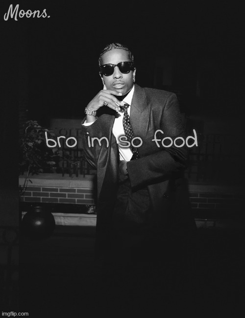 bro im so food | made w/ Imgflip meme maker