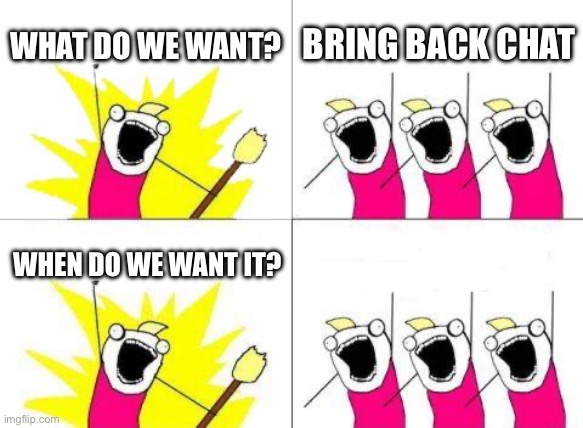 /\/\/\ | WHAT DO WE WANT? BRING BACK CHAT; WHEN DO WE WANT IT? | image tagged in memes,what do we want,roblox sucks | made w/ Imgflip meme maker
