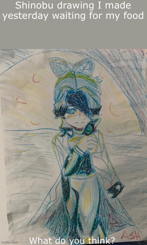 Crayon shinobu | Shinobu drawing I made yesterday waiting for my food; What do you think? | image tagged in shinobu,fanart,demon slayer | made w/ Imgflip meme maker