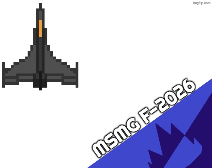 MSMG F-2026 | made w/ Imgflip meme maker