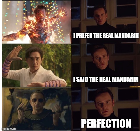 The Mandarin | I PREFER THE REAL MANDARIN; I SAID THE REAL MANDARIN; PERFECTION | image tagged in perfection | made w/ Imgflip meme maker