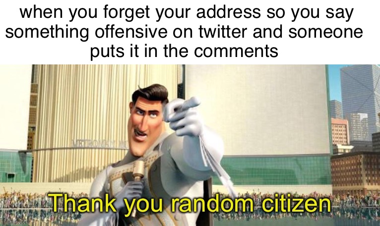goats fr ❤️ | when you forget your address so you say
something offensive on twitter and someone 
puts it in the comments | image tagged in thank you random citizen | made w/ Imgflip meme maker