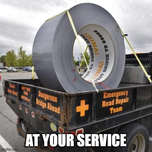 If Duct Tape can't fix it we're in a World of Hurt | AT YOUR SERVICE | image tagged in vince vance,giant,roll,duct tape,memes | made w/ Imgflip meme maker