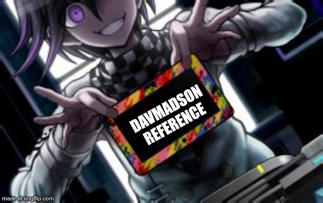 Kokichi holding a blank tablet | DAVMADSON REFERENCE | image tagged in kokichi holding a blank tablet | made w/ Imgflip meme maker