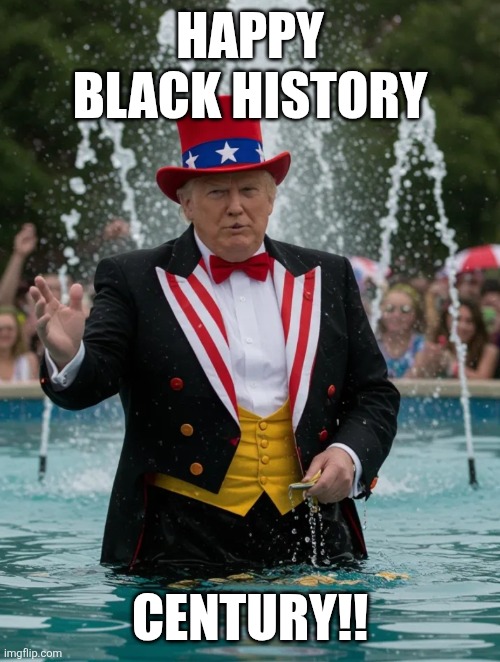 Month year century | HAPPY BLACK HISTORY; CENTURY!! | image tagged in fountainclown | made w/ Imgflip meme maker