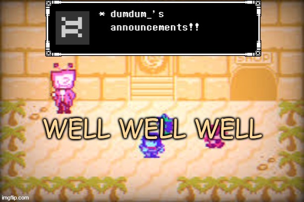 a | WELL WELL WELL | image tagged in a | made w/ Imgflip meme maker