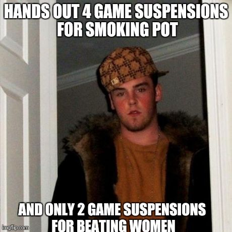 Scumbag Steve | HANDS OUT 4 GAME SUSPENSIONS FOR SMOKING POT AND ONLY 2 GAME SUSPENSIONS FOR BEATING WOMEN | image tagged in memes,scumbag steve,AdviceAnimals | made w/ Imgflip meme maker