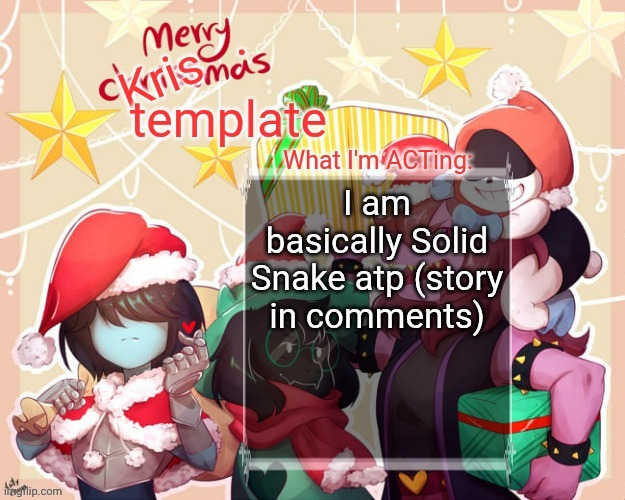 WHEN YOU CANT EVEN SAY, MY NAME | I am basically Solid Snake atp (story in comments) | image tagged in merry krismas temp | made w/ Imgflip meme maker