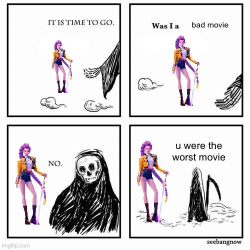 It is time to go | bad movie; u were the worst movie | image tagged in it is time to go | made w/ Imgflip meme maker