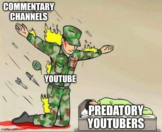 Why YT. | COMMENTARY CHANNELS; YOUTUBE; PREDATORY YOUTUBERS | image tagged in soldier protecting sleeping child | made w/ Imgflip meme maker