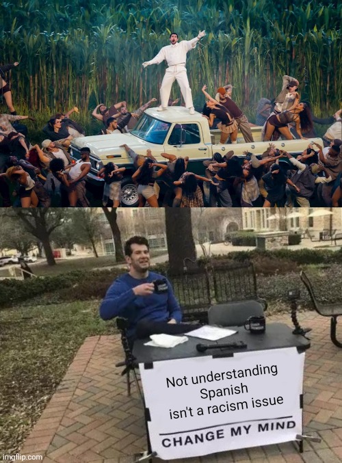 Disliking the superbowl shown is a logic issue and a moral issue | Not understanding Spanish isn't a racism issue | image tagged in memes,change my mind,bad bunny,spanish,liberal logic,superbowl | made w/ Imgflip meme maker