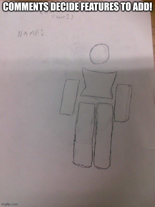 COMMENTS DECIDE FEATURES TO ADD! | made w/ Imgflip meme maker