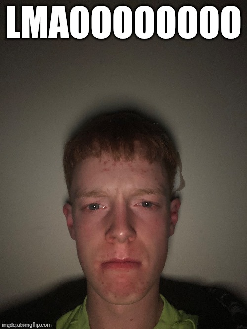 Blank stare | LMAOOOOOOOO | image tagged in blank stare | made w/ Imgflip meme maker