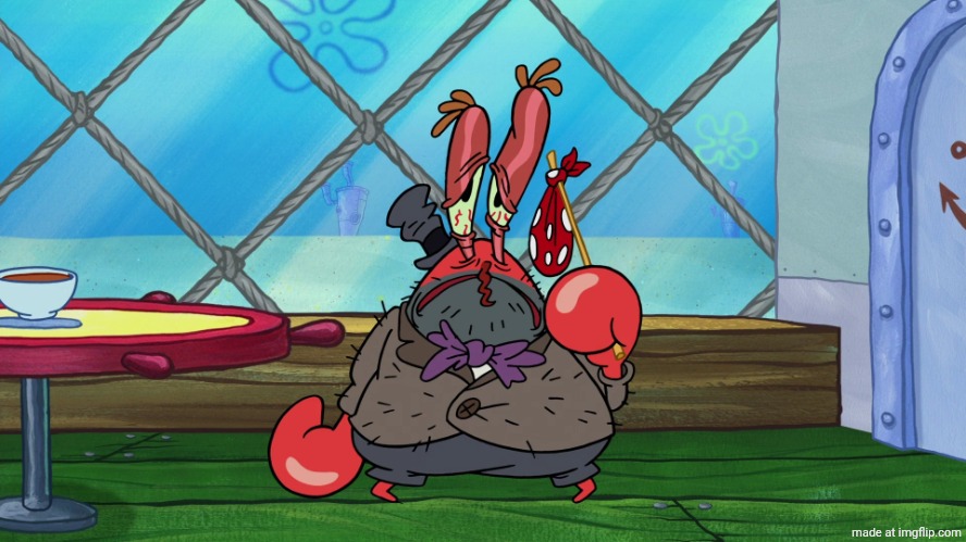 Why isn't this a gif? | image tagged in mr krabs | made w/ Imgflip meme maker