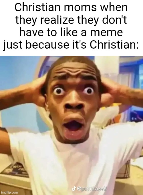 Disliking it isnt blasphemy I promise | Christian moms when they realize they don't have to like a meme just because it's Christian: | image tagged in shocked black guy,christian,funny,moms,memes,so true | made w/ Imgflip meme maker