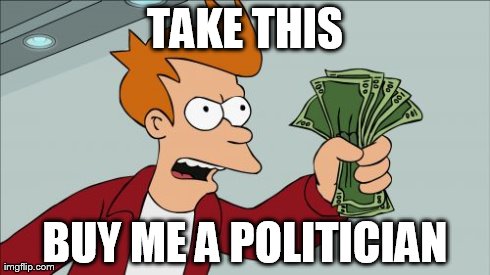 Shut Up And Take My Money Fry Meme | TAKE THIS BUY ME A POLITICIAN | image tagged in memes,shut up and take my money fry | made w/ Imgflip meme maker