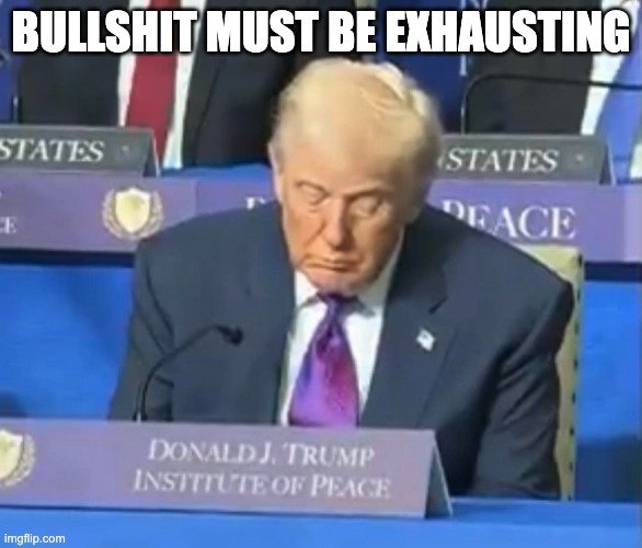 BULLSHIT MUST BE EXHAUSTING | made w/ Imgflip meme maker