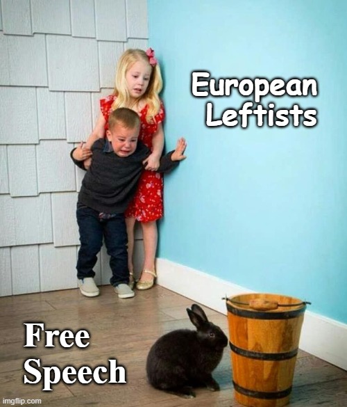 European Leftist v. Rabbit | European
 Leftists; Free 
Speech | image tagged in children scared of rabbit | made w/ Imgflip meme maker