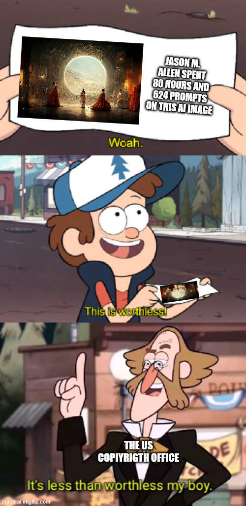 bud spent his time very teribly even Grant has more value to the murder drones plot than bros "artwork" | JASON M. ALLEN SPENT 80 HOURS AND 624 PROMPTS ON THIS AI IMAGE; THE US COPIYRIGTH OFFICE | image tagged in woah this is worthless,anti-ai art,waste of time,ai slop | made w/ Imgflip meme maker