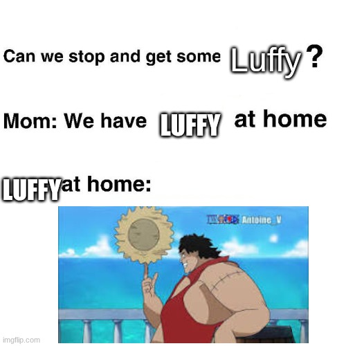 E | Luffy; LUFFY; LUFFY | image tagged in at home,two piece | made w/ Imgflip meme maker