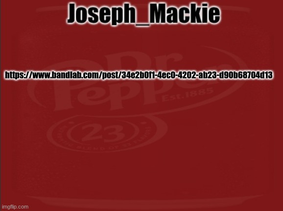 Fire song | https://www.bandlab.com/post/34e2b0f1-4ec0-4202-ab23-d90b68704d13 | image tagged in joseph_mackie template,drawn together | made w/ Imgflip meme maker