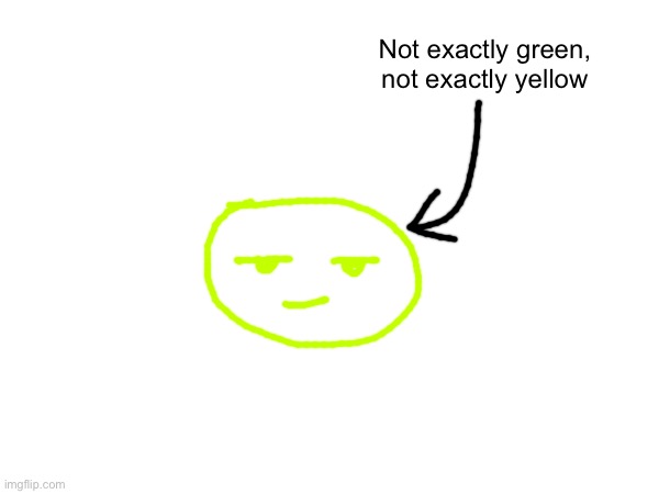 Not exactly green, not exactly yellow | made w/ Imgflip meme maker