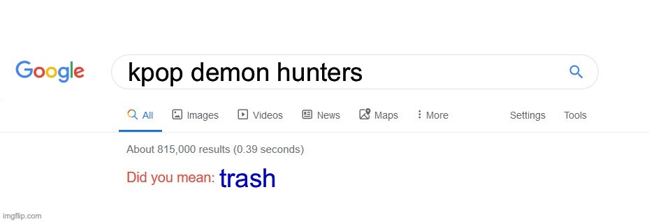 Did you mean? | kpop demon hunters; trash | image tagged in did you mean | made w/ Imgflip meme maker