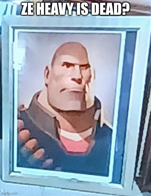 Heavy portrait | ZE HEAVY IS DEAD? | image tagged in heavy portrait | made w/ Imgflip meme maker