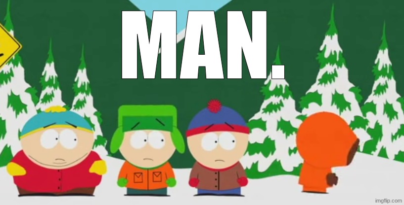 MAN. | made w/ Imgflip meme maker