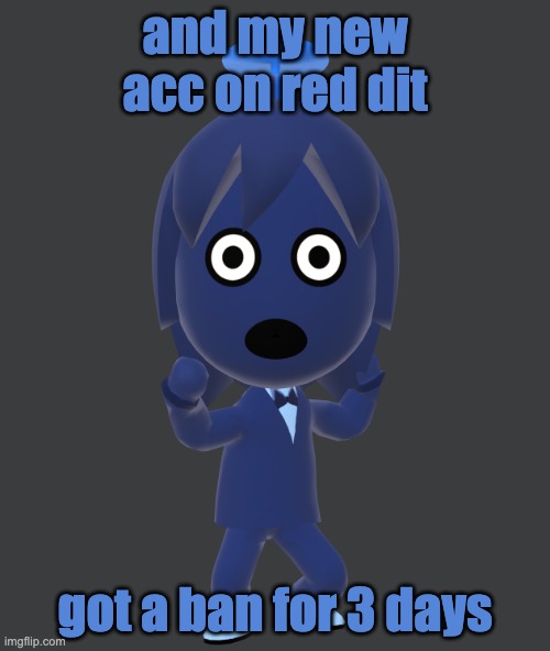 for | and my new acc on red dit; got a ban for 3 days | image tagged in for | made w/ Imgflip meme maker