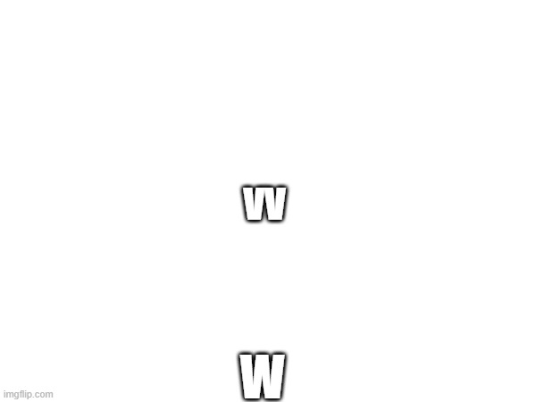 VV; W | made w/ Imgflip meme maker