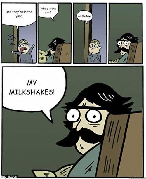 My milkshake brings all of the boys to the yard | image tagged in milkshakes,milkshake,boys,yard,comics,comics/cartoons | made w/ Imgflip meme maker