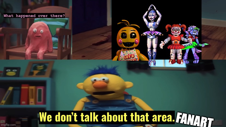 FANART | image tagged in we don't talk about that area | made w/ Imgflip meme maker