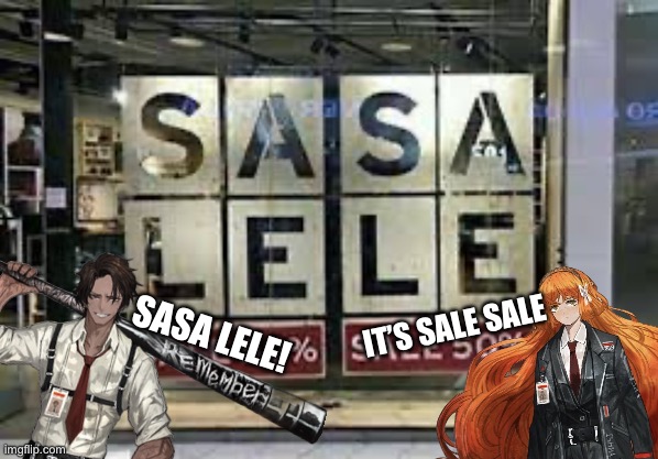 Sasa lele sale sale | IT’S SALE SALE; SASA LELE! | image tagged in sasa lele sale sale | made w/ Imgflip meme maker