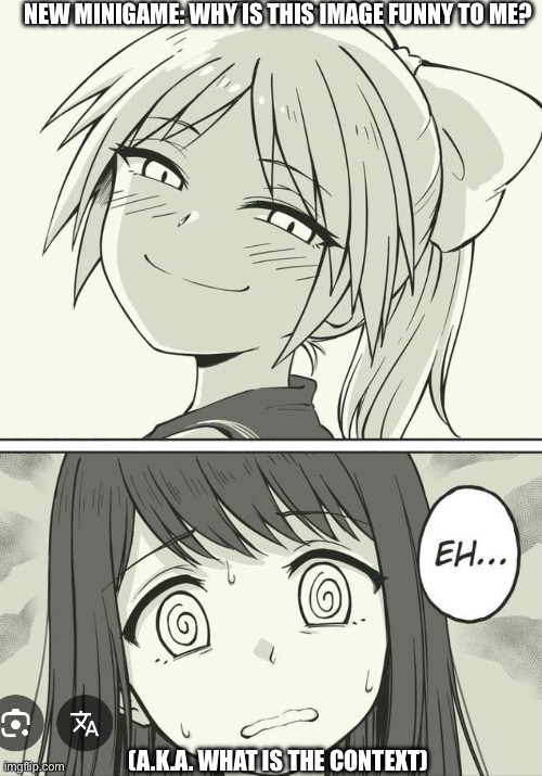 Been a while since a Minigame dropped | NEW MINIGAME: WHY IS THIS IMAGE FUNNY TO ME? (A.K.A. WHAT IS THE CONTEXT) | made w/ Imgflip meme maker