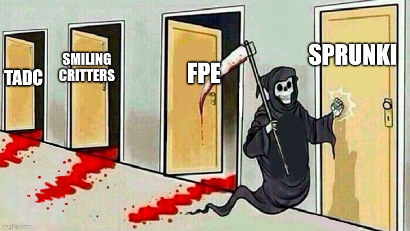 Gen alpha be like: | SPRUNKI; FPE; SMILING CRITTERS; TADC | image tagged in death knocking at the door,gen alpha,fpe,fundamental paper education,tadc,the amazing digital circus | made w/ Imgflip meme maker