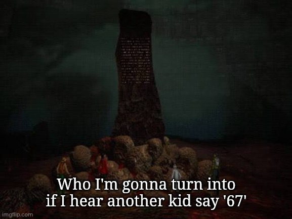 Real tho | Who I'm gonna turn into if I hear another kid say '67' | image tagged in memes,funny,67 | made w/ Imgflip meme maker
