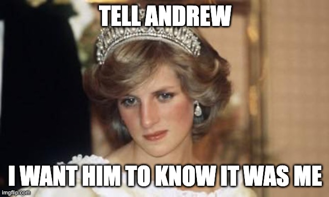 Tell Andrew | TELL ANDREW; I WANT HIM TO KNOW IT WAS ME | image tagged in epstein,prince andrew | made w/ Imgflip meme maker