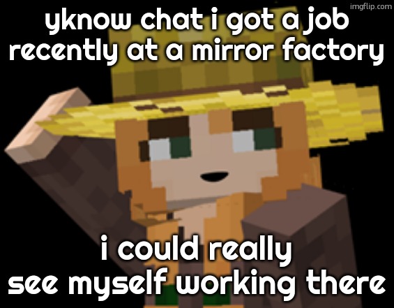 minecraft female farmer villager | yknow chat i got a job recently at a mirror factory; i could really see myself working there | image tagged in minecraft female farmer villager | made w/ Imgflip meme maker