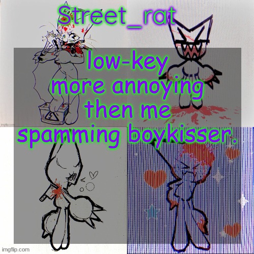 Street rat's femtanyl temp | low-key more annoying then me spamming boykisser. | image tagged in street rat's femtanyl temp | made w/ Imgflip meme maker