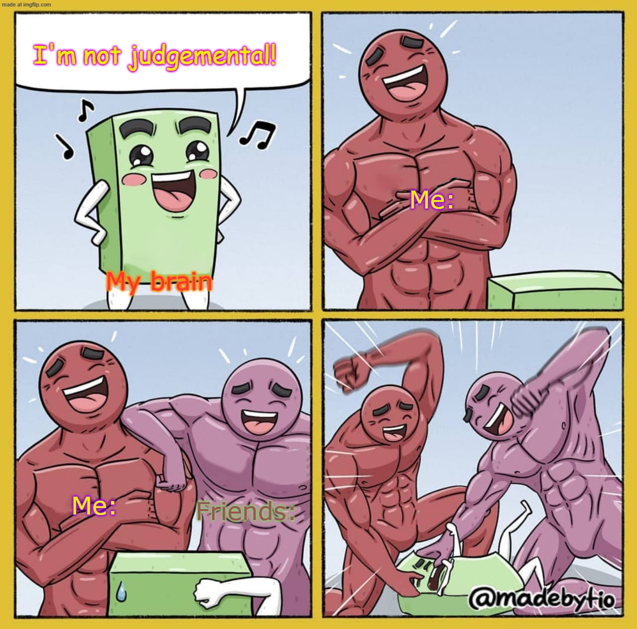 True. | I'm not judgemental! Me:; My brain; Me:; Friends: | image tagged in guy getting beat up,rude,true,memes,funny,gifs | made w/ Imgflip meme maker