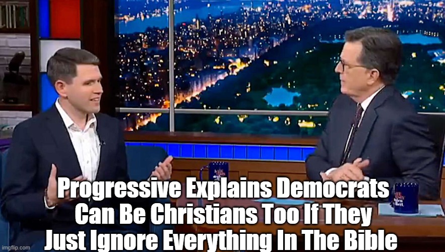 Progressive Explains Democrats Can Be Christians Too If They Just Ignore Everything In The Bible | made w/ Imgflip meme maker