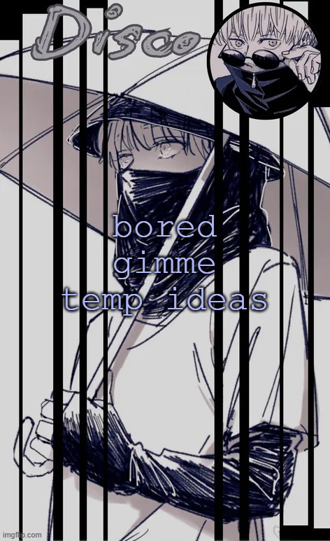 Disco's Inumaki temp | bored gimme temp ideas | image tagged in disco's inumaki temp | made w/ Imgflip meme maker