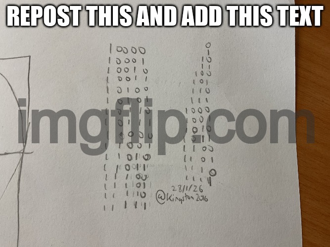 Binary | REPOST THIS AND ADD THIS TEXT | image tagged in binary | made w/ Imgflip meme maker