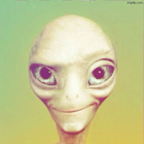 Freaky ahh alien | image tagged in freaky ahh alien | made w/ Imgflip meme maker