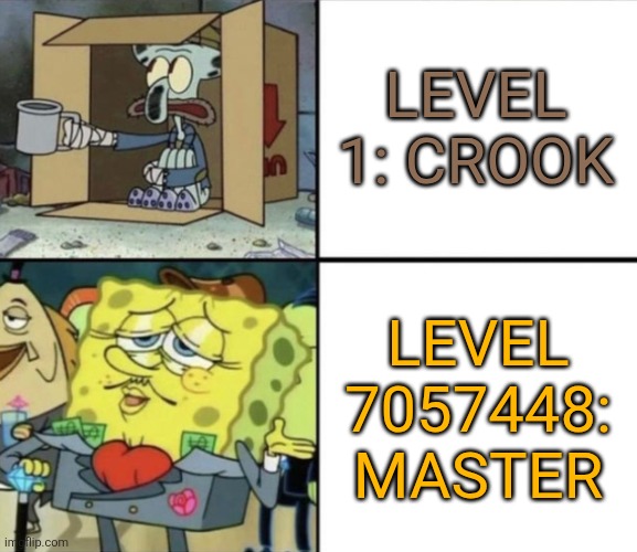 Those mobile game ads in a nutshell | LEVEL 1: CROOK; LEVEL 7057448: MASTER | image tagged in poor squidward vs rich spongebob,mobile game ads,ads,dramatic | made w/ Imgflip meme maker