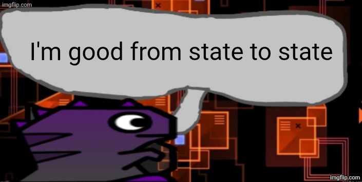 Updated severiteez announcement template | I'm good from state to state | image tagged in updated severiteez announcement template | made w/ Imgflip meme maker