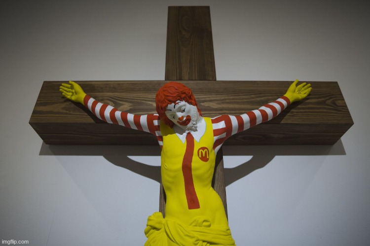 RONALD MCDONALD CRUCIFIED | image tagged in ronald mcdonald crucified | made w/ Imgflip meme maker