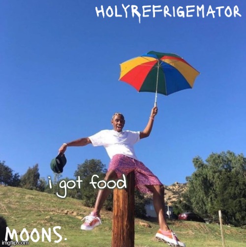 moons n holyrefrigemator - tyler + umbrella | i got food | image tagged in moons n holyrefrigemator - tyler umbrella | made w/ Imgflip meme maker